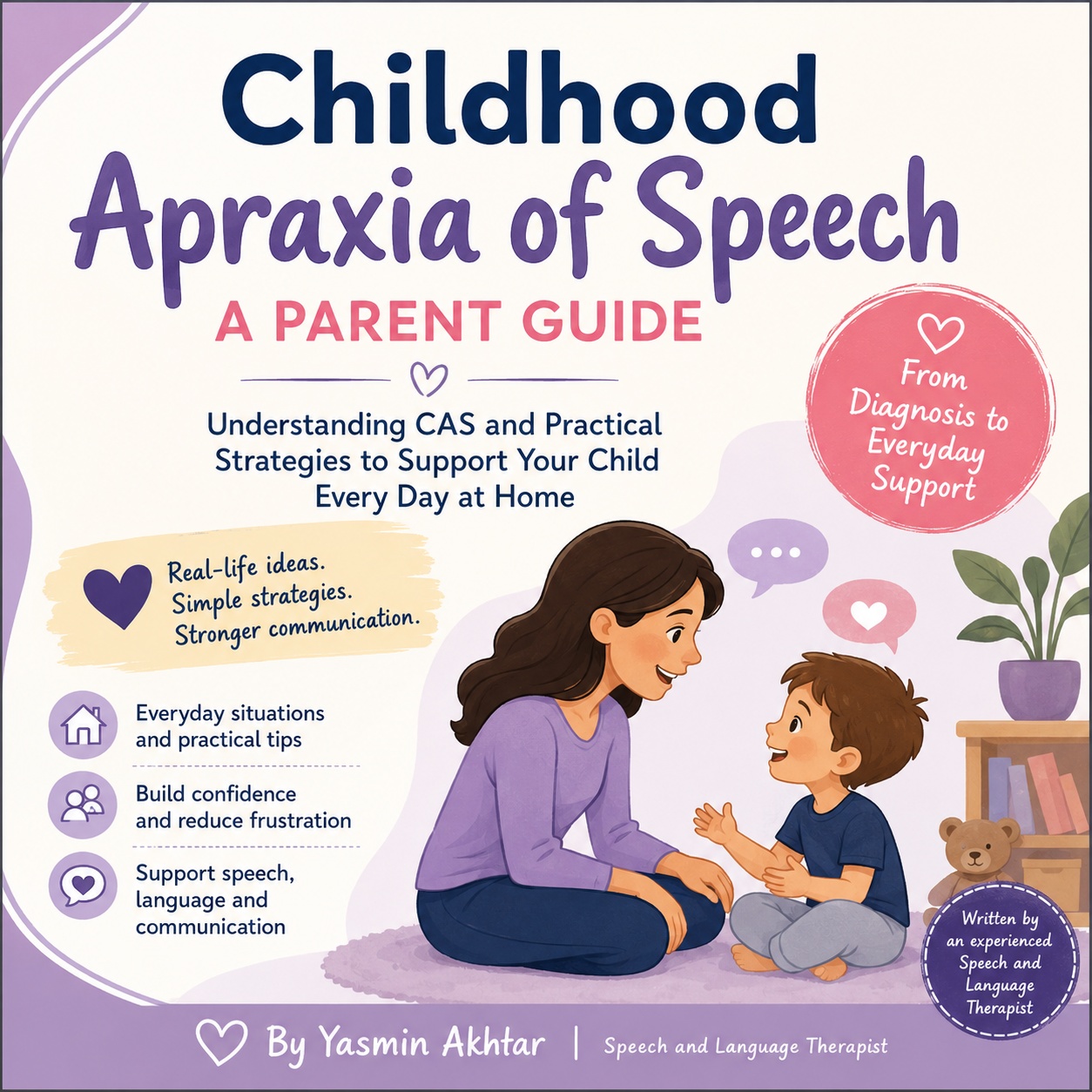 Childhood Apraxia of Speech (CAS): A Parent's Guide Childhood Apraxia of Speech (CAS): A Parent's Guide